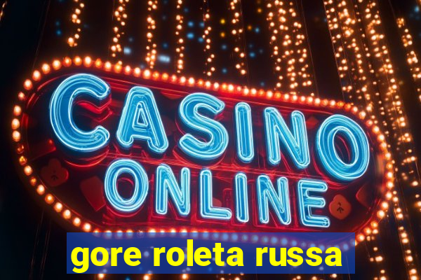 gore roleta russa